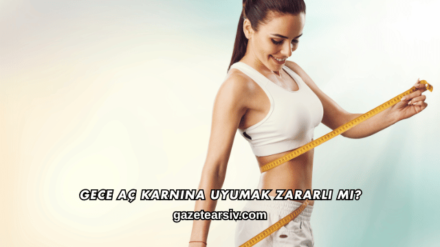 Gece Aç Karnına Uyumak Zararlı mı?