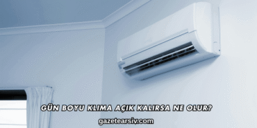 Gün Boyu Klima Açık Kalırsa Ne Olur?