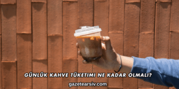 Günlük Kahve Tüketimi Ne Kadar Olmalı?