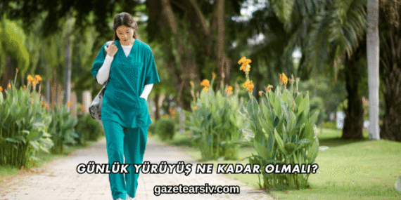 Günlük Yürüyüş Ne Kadar Olmalı?