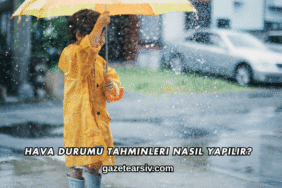Hava Durumu Tahminleri Nasıl Yapılır?