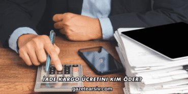 İade Kargo Ücretini Kim Öder?