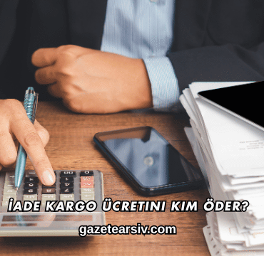 İade Kargo Ücretini Kim Öder?