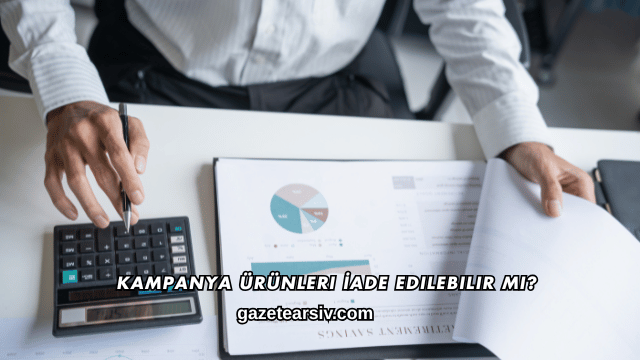 Kampanya Ürünleri İade Edilebilir mi?