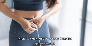 Kilo Vermek Neden Yavaş İlerler?