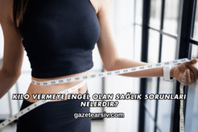 Kilo Vermeye Engel Olan Sağlık Sorunları Nelerdir?