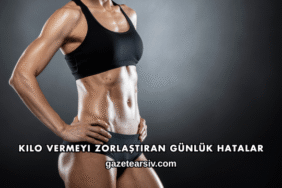 Kilo Vermeyi Zorlaştıran Günlük Hatalar