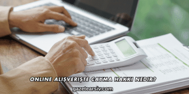 Online Alışverişte Cayma Hakkı Nedir?