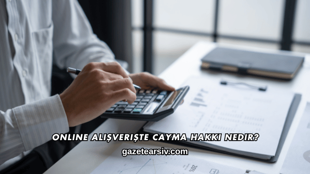 Online Alışverişte Cayma Hakkı Nedir?