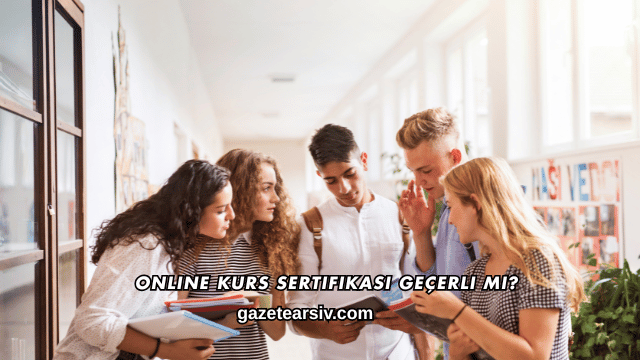 Online Kurs Sertifikası Geçerli mi?