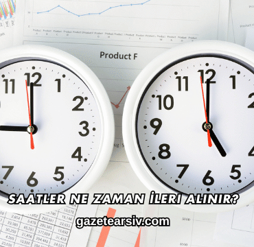 Saatler Ne Zaman İleri Alınır?