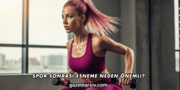 Spor Sonrası Esneme Neden Önemli?