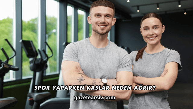 Spor Yaparken Kaslar Neden Ağrır