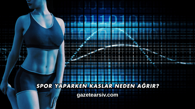 Spor Yaparken Kaslar Neden Ağrır