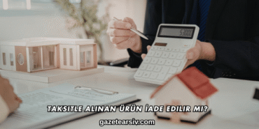 Taksitle Alınan Ürün İade Edilir mi?