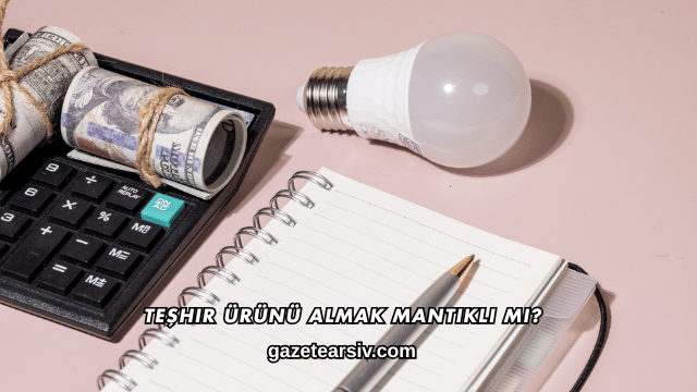 Teşhir Ürünü Almak Mantıklı mı?