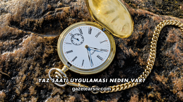 Yaz Saati Uygulaması Neden Var?