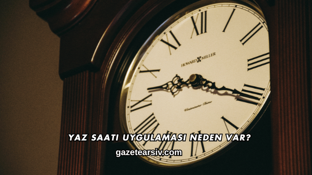 Yaz Saati Uygulaması Neden Var?